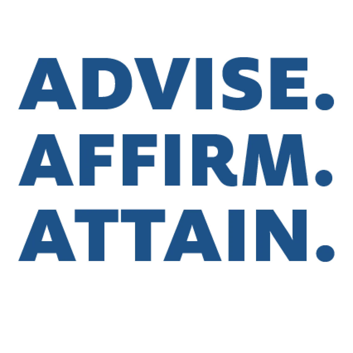 Advise. Affirm. Attain